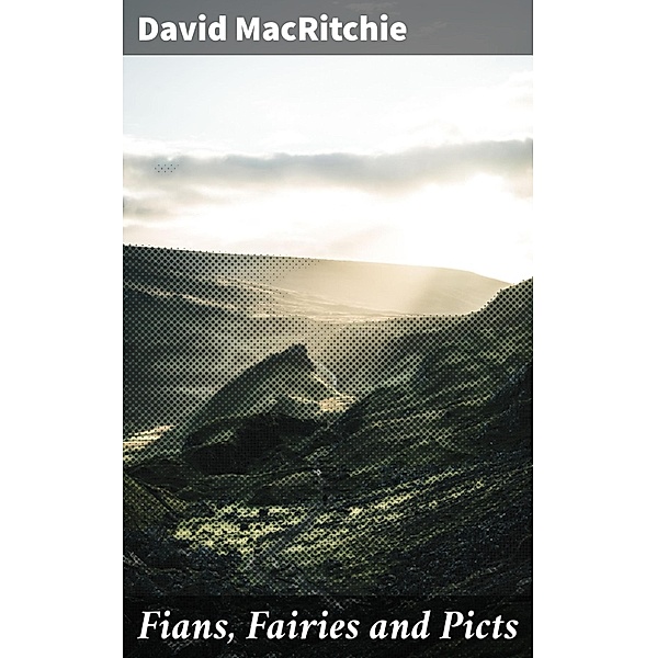 Fians, Fairies and Picts, David Macritchie
