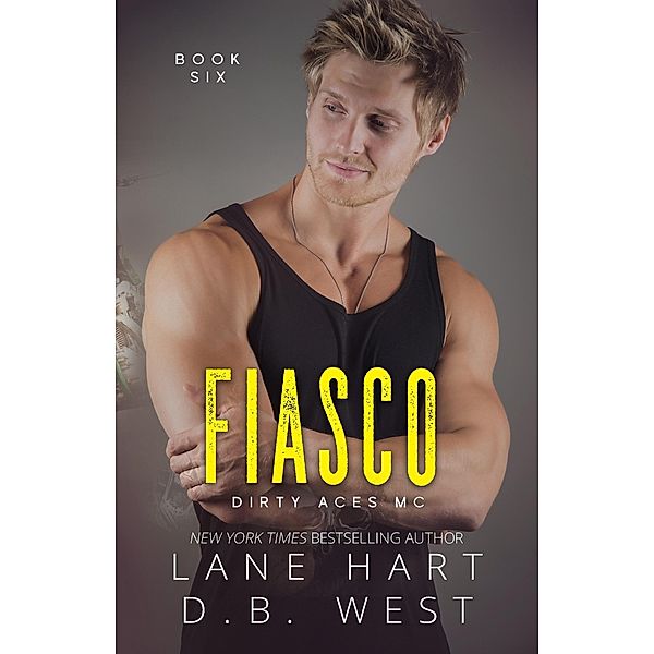 Fiasco (Dirty Aces MC, #6) / Dirty Aces MC, Lane Hart, D. B. West