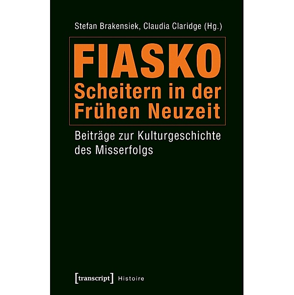 Fiasko - Scheitern in der Frühen Neuzeit / Histoire Bd.64