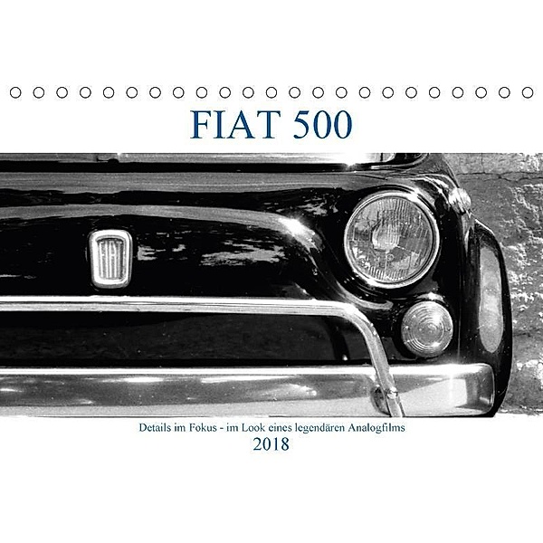 Fiat 500 - Details im Fokus - im Look eines legendären Analogfilms (Tischkalender 2018 DIN A5 quer), Hanns-Peter Eisold