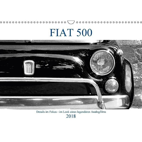 Fiat 500 - Details im Fokus - im Look eines legendären Analogfilms (Wandkalender 2018 DIN A3 quer), Hanns-Peter Eisold