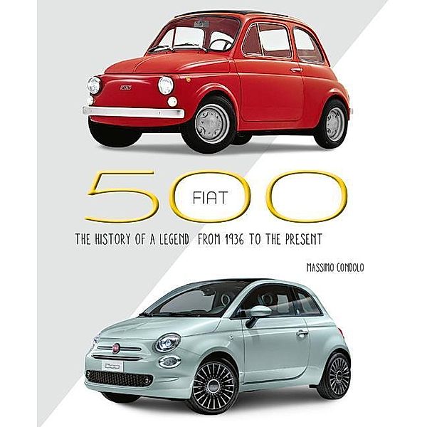 Fiat 500 - The History Of A Legend, Massimo Condolo