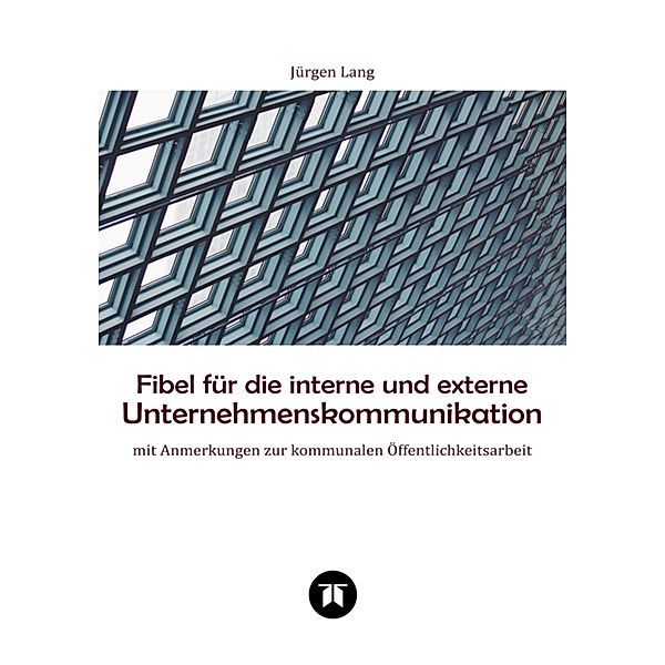 Fibel für die interne und externe Unternehmenskommunikation, Jürgen Lang