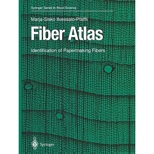 Fiber Atlas / Springer Series in Wood Science, Marja-Sisko Ilvessalo-Pfäffli