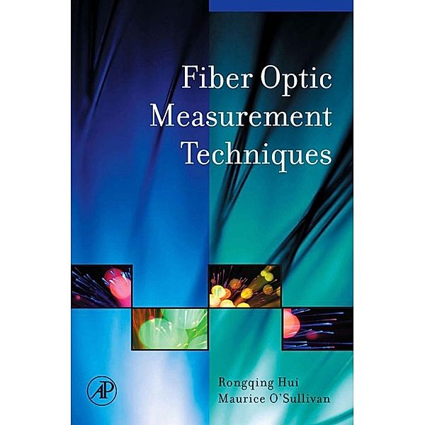 Fiber Optic Measurement Techniques, Rongqing Hui, Maurice O'Sullivan