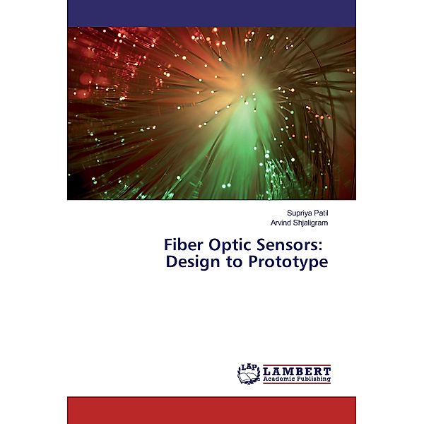 Fiber Optic Sensors: Design to Prototype, Supriya Patil, Arvind Shjaligram