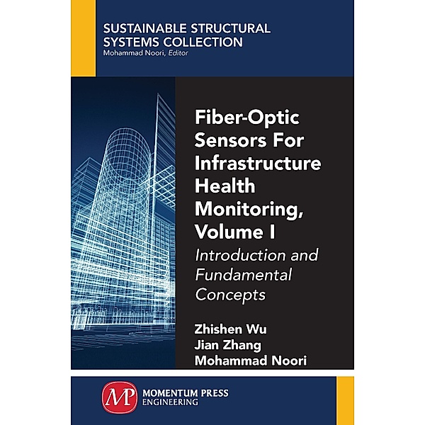 Fiber-Optic Sensors For Infrastructure Health Monitoring, Volume I, Zhishen Wu, Jian Zhang, Mohammad Noori