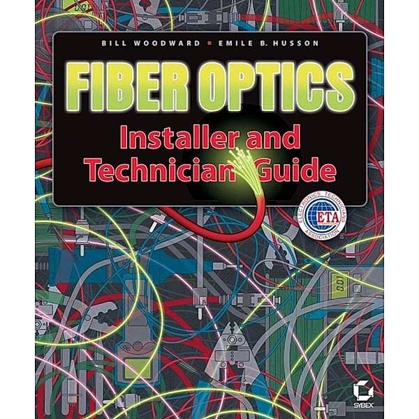 Fiber Optics Installer and Technician Guide, Bill Woodward, Emile B. Husson