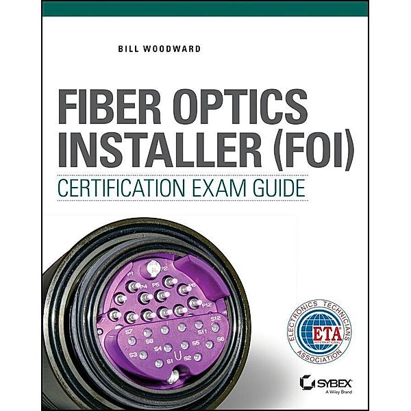 Fiber Optics Installer (FOI) Certification Exam Guide, Bill Woodward