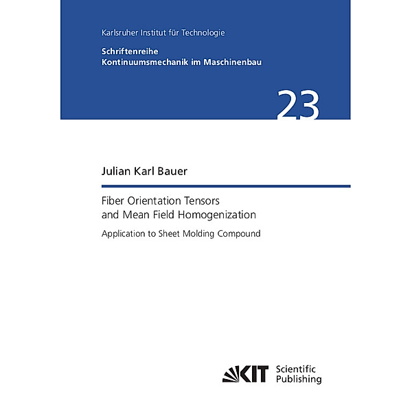 Fiber Orientation Tensors and Mean Field Homogenization: Application to Sheet Molding Compound, Julian Karl Bauer