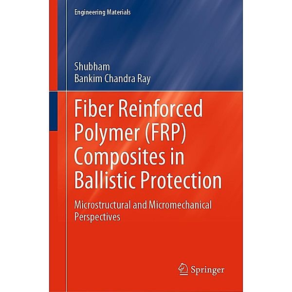 Fiber Reinforced Polymer (FRP) Composites in Ballistic Protection / Engineering Materials, Shubham, Bankim Chandra Ray