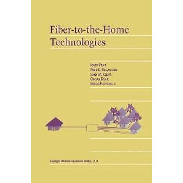 Fiber-to-the-Home Technologies, Josep Prat, Pere E. Balaguer, Joan M. Gené, Oscar Díaz, Sergi Figuerola