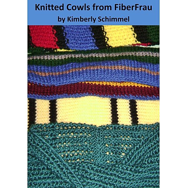 FiberFrau: Knitted Cowls from FiberFrau, Kimberly Schimmel