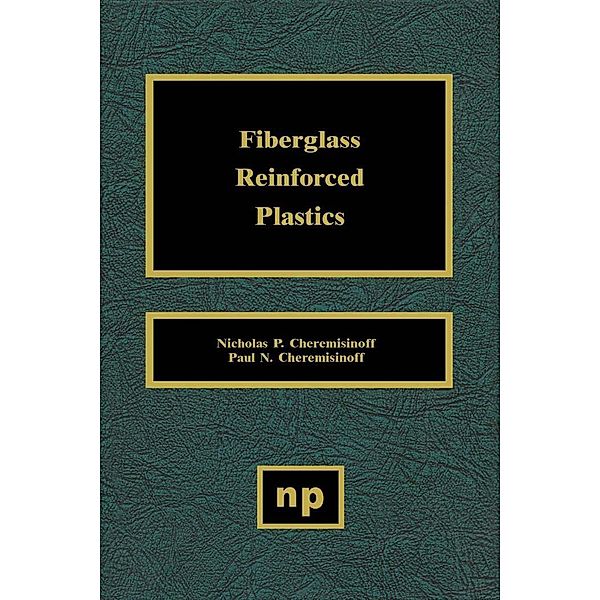 Fiberglass Reinforced Plastics, Nicholas P. Cheremisinoff, Paul N. Cheremisinoff