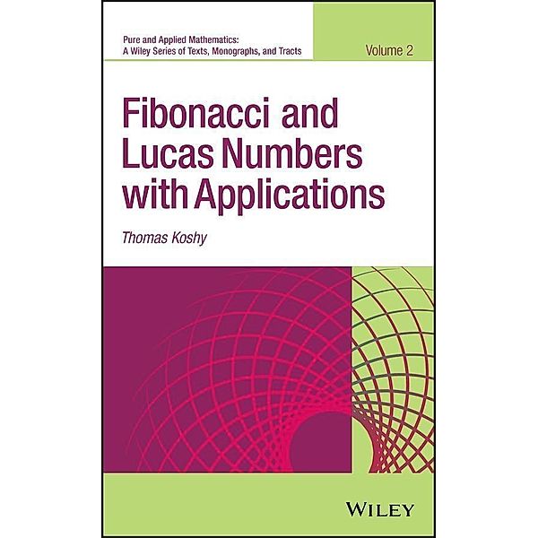 Fibonacci and Lucas Numbers with Applications, Volume 2 / Wiley Series in Pure and Applied Mathematics Bd.2, Thomas Koshy