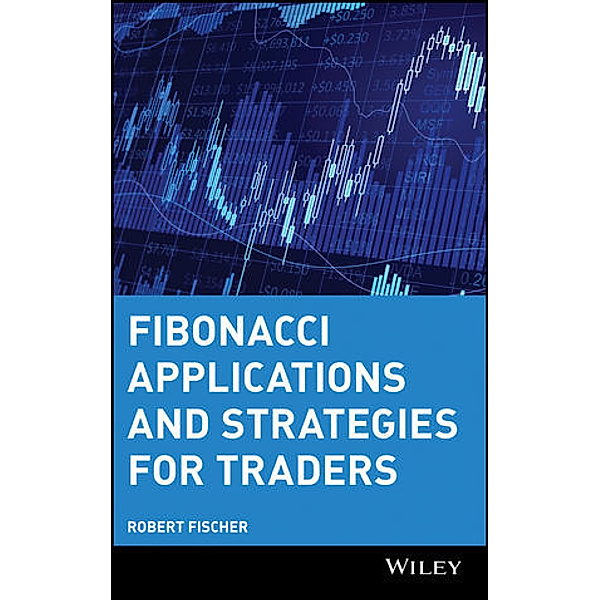 Fibonacci Applications and Strategies for Traders, Robert Fischer