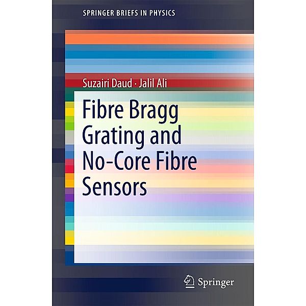 Fibre Bragg Grating and No-Core Fibre Sensors / SpringerBriefs in Physics, Suzairi Daud, Jalil Ali