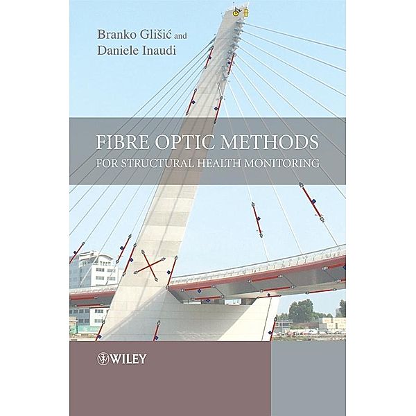 Fibre Optic Methods for Structural Health Monitoring, Branko Glisic, Daniele Inaudi