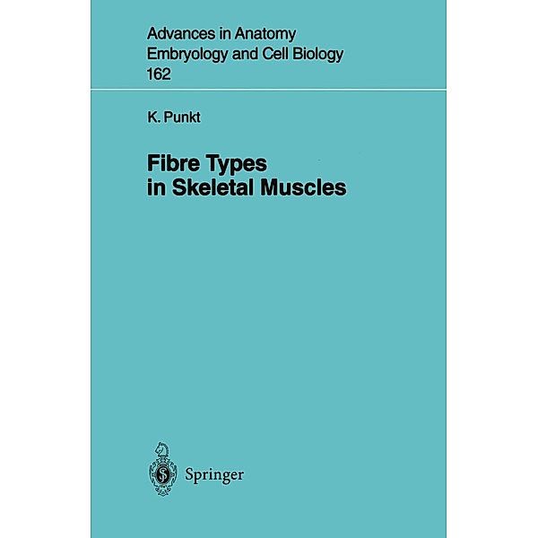 Fibre Types in Skeletal Muscles / Advances in Anatomy, Embryology and Cell Biology Bd.162, Karla Punkt