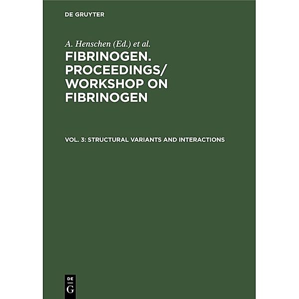 Fibrinogen. Proceedings/ Workshop on Fibrinogen / Vol. 3 / Structural variants and interactions