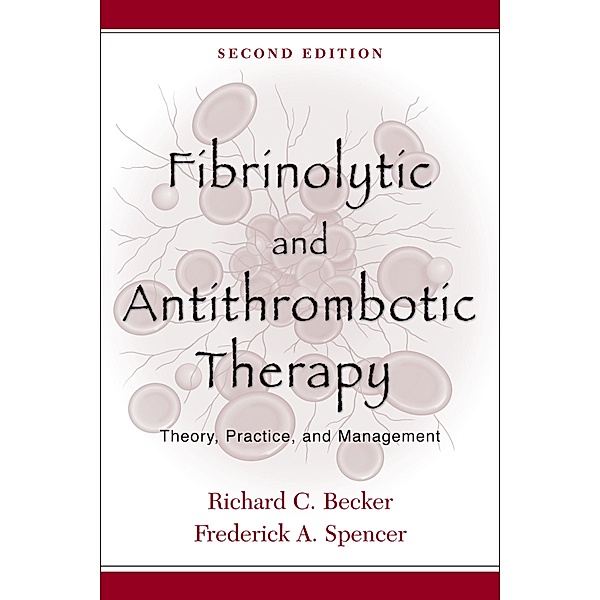 Fibrinolytic and Antithrombotic Therapy, Richard C. M. D. Becker, Frederick A. M. D. Spencer