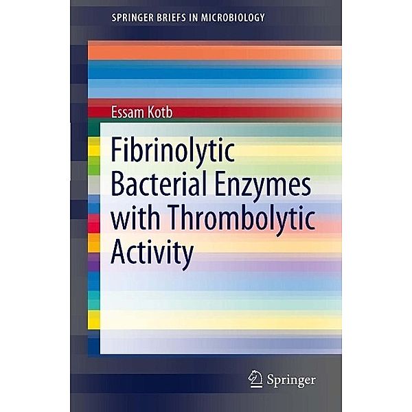 Fibrinolytic Bacterial Enzymes with Thrombolytic Activity / SpringerBriefs in Microbiology, Essam Kotb