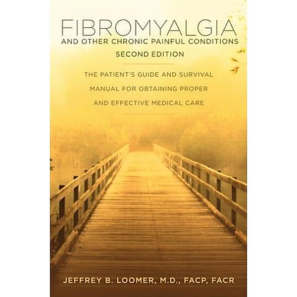 Fibromyalgia and Other Chronic Painful Conditions  Second Edition, M. D. Jeffrey B. Loomer