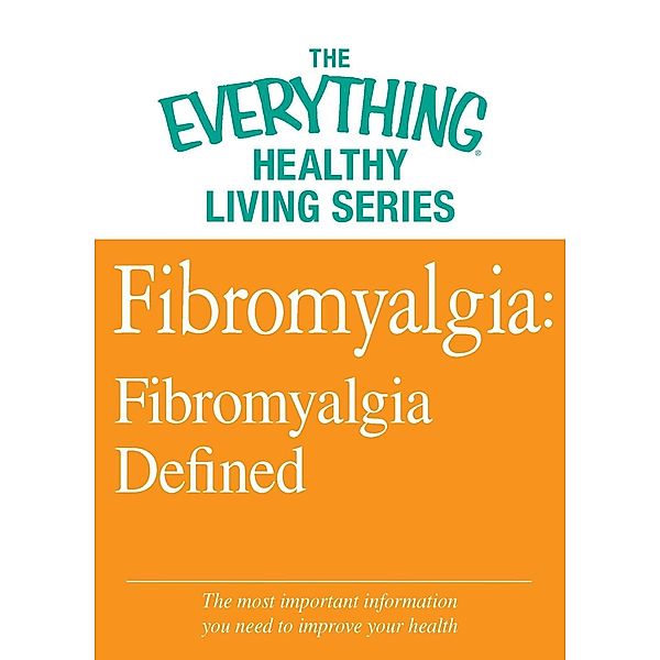 Fibromyalgia: Fibromyalgia Defined, Adams Media