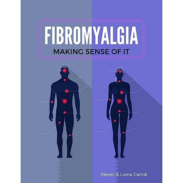 Fibromyalgia - Making Sense of It, Steven Carroll, Lorna Carroll