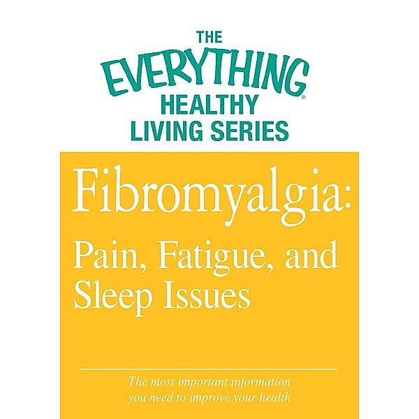 Fibromyalgia: Pain, Fatigue, and Sleep Issues, Adams Media