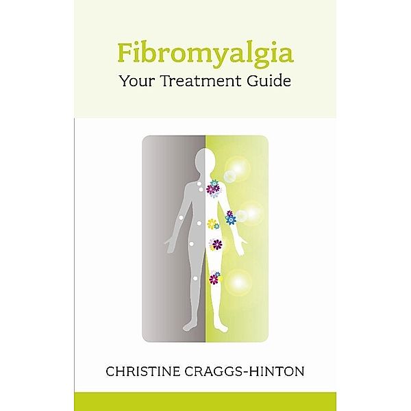Fibromyalgia: Your Treatment Guide, Christine Craggs-Hinton