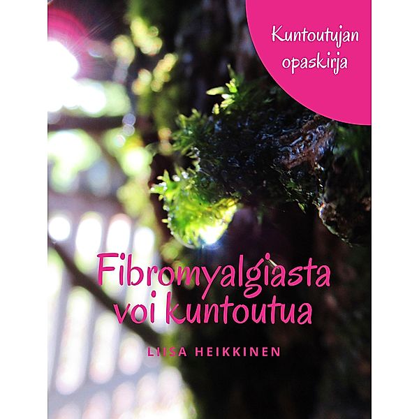 Fibromyalgiasta voi kuntoutua, Liisa Heikkinen