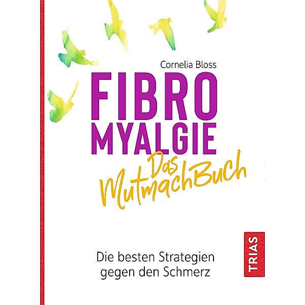 Fibromyalgie - Das Mutmach-Buch, Cornelia Bloss