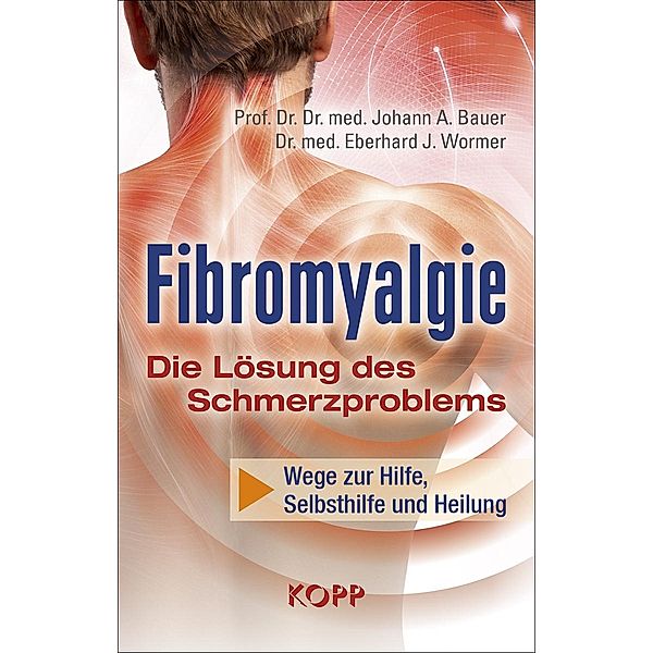 Fibromyalgie - Die Lösung des Schmerzproblems, Johann A. Bauer, Eberhard J. Wormer