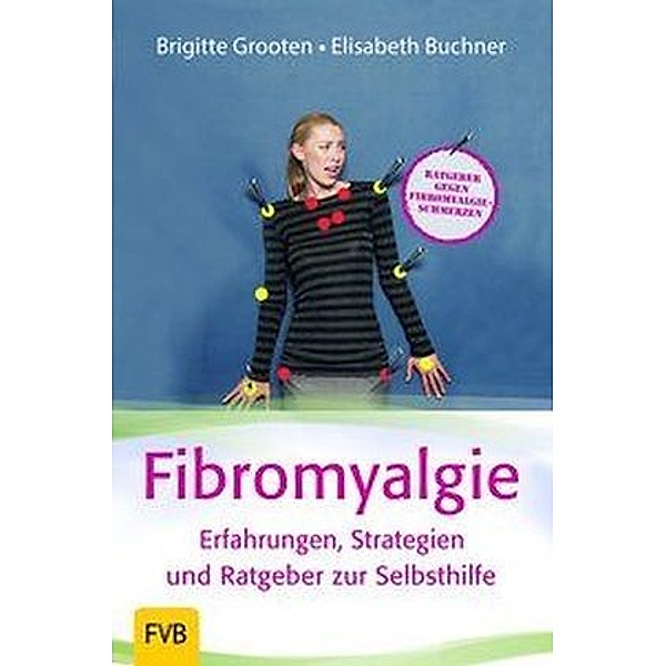 Fibromyalgie - Erfahrungen, Strategien und Ratgeber zur Selbsthilfe, Brigitte Grooten, Elisabeth Buchner
