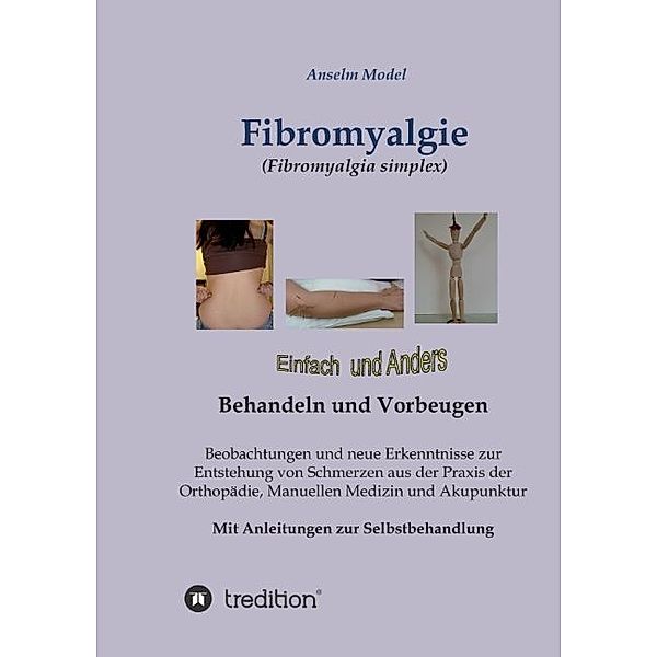 Fibromyalgie (Fibromyalgia simplex) einfach und anders behandeln und vorbeugen, Anselm Model