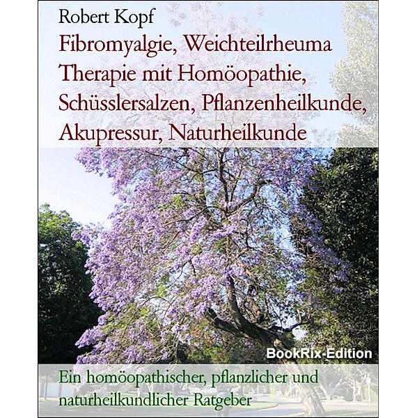 Fibromyalgie, Weichteilrheuma Therapie mit Homöopathie, Schüsslersalzen, Pflanzenheilkunde, Akupressur, Naturheilkunde, Robert Kopf