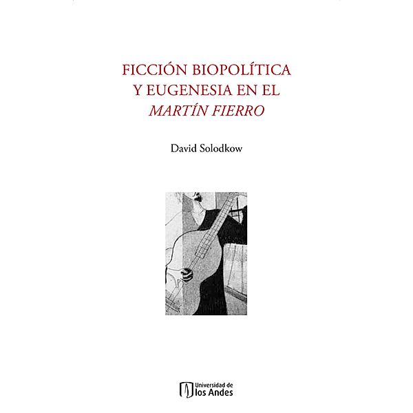 Ficción biopolítica y eugenesia en el Martín Fierro, David Solodkow
