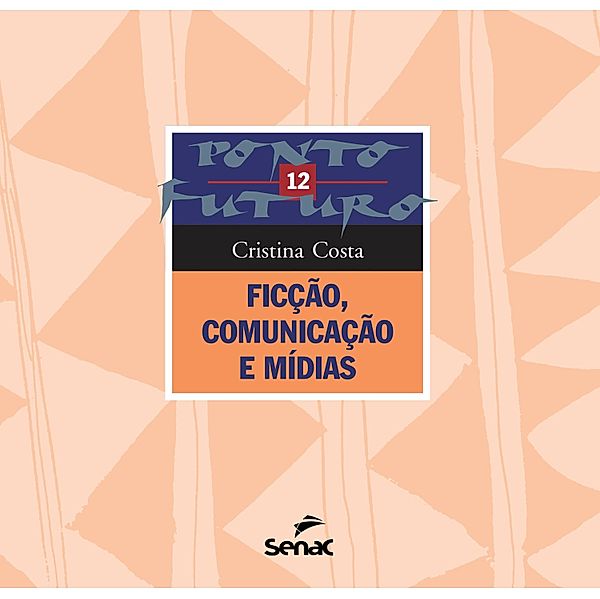 Ficção, comunicação e mídias / Ponto futuro Bd.12, Maria Cristina Castilho Costa