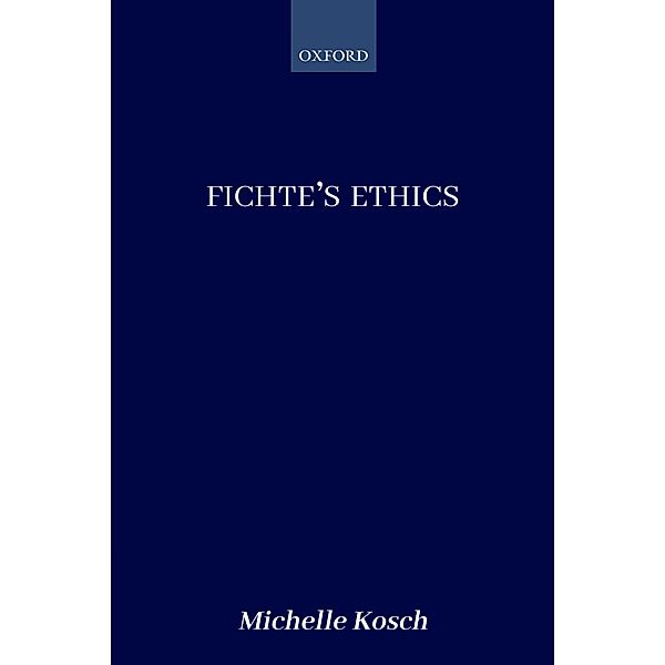 Fichte's Ethics, Michelle Kosch