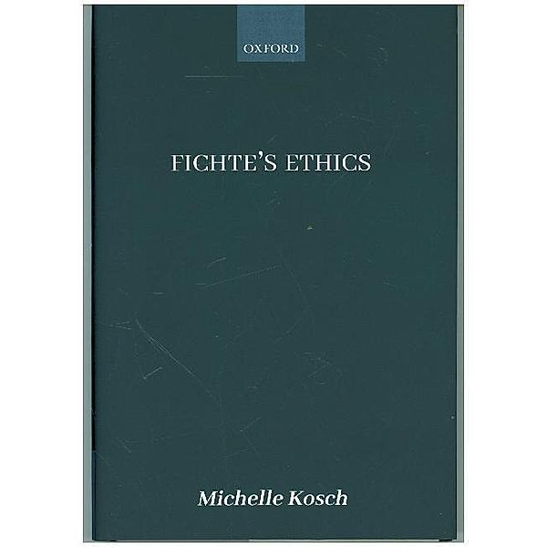 Fichte's Ethics, Michelle Kosch