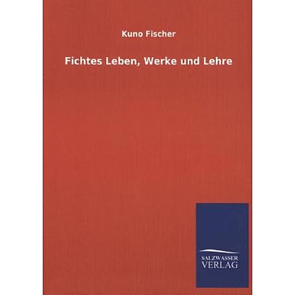 Fichtes Leben, Werke und Lehre, Kuno Fischer