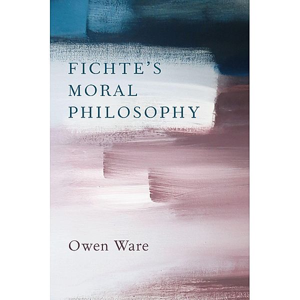 Fichte's Moral Philosophy, Owen Ware