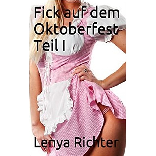 Fick auf dem Oktoberfest, Lenya Richter