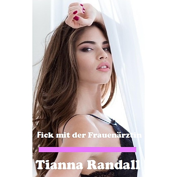 Fick mit der Frauenärztin, Tianna Randall