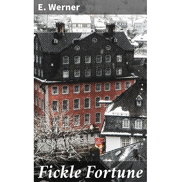 Fickle Fortune, E. Werner