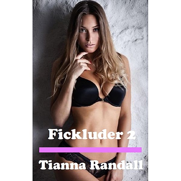 Fickluder 2, Tianna Randall, Liandra Love Erotic eBooks