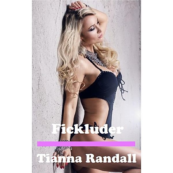 Fickluder, Tianna Randall, Liandra Love Erotic eBooks