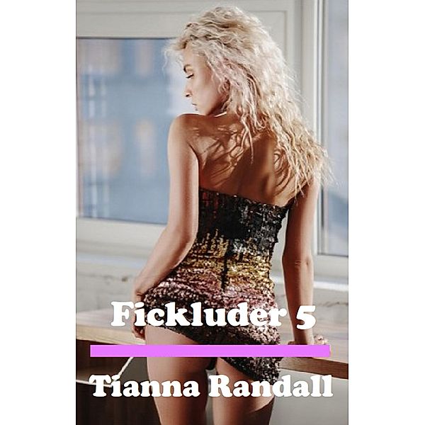 Fickluder 5, Tianna Randall, Liandra Love Erotic eBooks