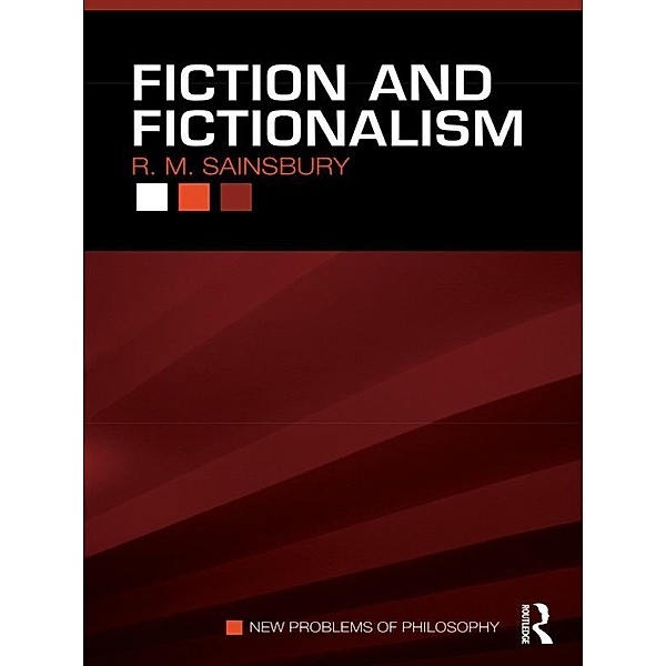 Fiction and Fictionalism / New Problems of Philosophy, R. M. Sainsbury